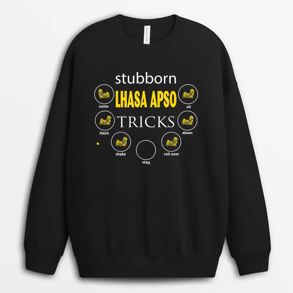 Stubborn Lhasa Apso Tricks Gifts Funny Love Dogs Sweatshirt - Black