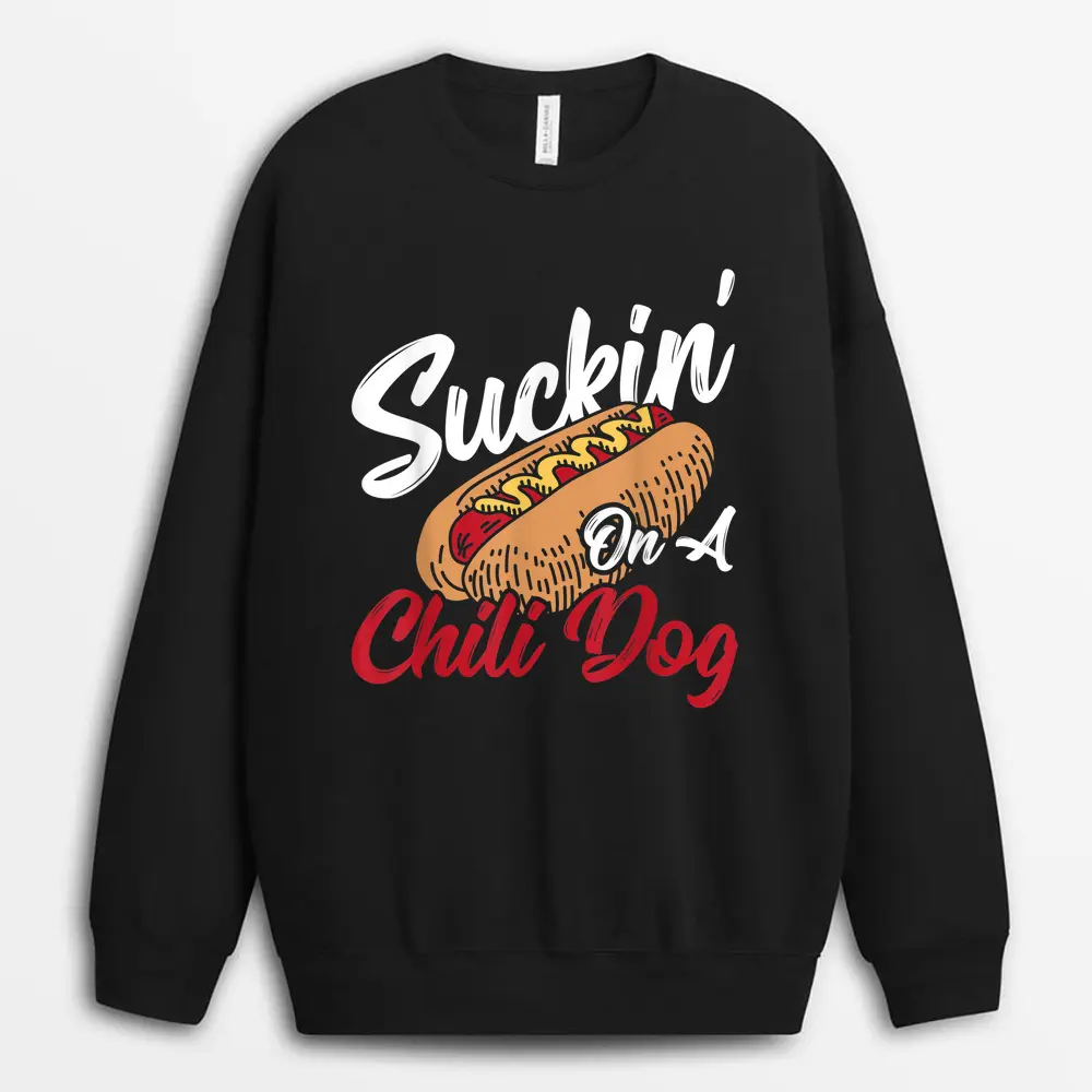 Suckin' On A Chili Dog Chilli Hot Dog Sweatshirt - Black